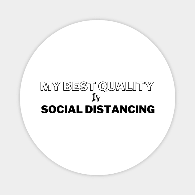 my best quality is social distancing Magnet by Tees by broke